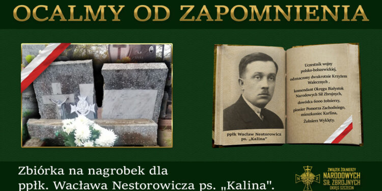 Grób Bohatera pękł na pół. Walka o godne upamiętnienie ppłk Wacława Nestorowicza „Kaliny”